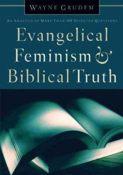 Paperback Evangelical Feminism & Biblical Truth: An Analysis of More Than One Hundred Disputed Questions Book