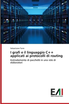 Paperback I grafi e il linguaggio C++ applicati ai protocolli di routing [Italian] Book