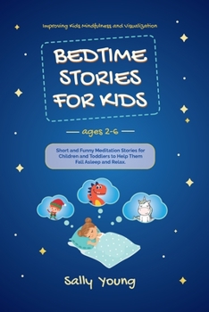 Paperback BEDTIME STORIES FOR KIDS. Ages 2-6: Short and Funny Meditation Stories for Children and Toddlers to Help Them Fall Asleep and Relax Book