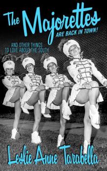 The Majorettes are Back in Town: and Other Things to Love About the South