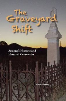 Paperback The Graveyard Shift - Arizona's Historic and Haunted Cemeteries Book