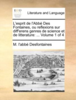 Paperback L'Esprit de L'Abbe Des Fontaines, Ou Reflexions Sur Diff'erens Genres de Science Et de Litterature: ... Volume 1 of 4 [French] Book