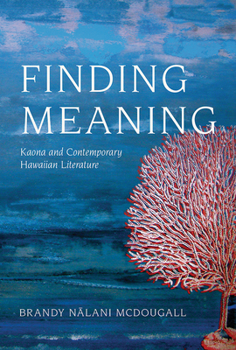 Hardcover Finding Meaning: Kaona and Contemporary Hawaiian Literature Book