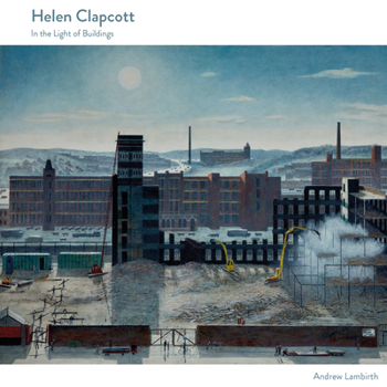 Hardcover Helen Clapcott: In the Light of Buildings Book