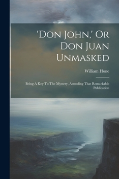 Paperback 'don John, ' Or Don Juan Unmasked: Being A Key To The Mystery, Attending That Remarkable Publication Book