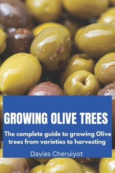 Paperback Growing Olive Trees: The complete guide to growing Olive trees from varieties to harvesting Book