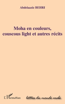 Paperback Moha en couleurs, couscous light et autres récits [French] Book