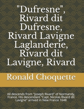 Paperback "Dufresne", Rivard dit Dufresne, Rivard Lavigne Laglanderie, Rivard dit Lavigne, Rivard: All descends from "Joseph Rivard" of Normandy, France. His de Book