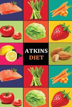 Paperback Atkins Diet: Atkins Diet Recipes - Atkins Diet Cookbook - Atkins Diet for Beginners - Atkins Diet Recipes - Atkins Diet Cookbook - Book