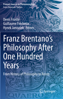 Franz Brentano’s Philosophy After One Hundred Years: From History of Philosophy to Reism