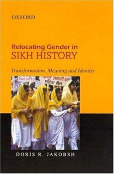 Relocating Gender in Sikh History: Transforming, Meaning and Identity