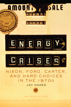 Energy Crises: Nixon, Ford, Carter, and Hard Choices in the 1970s - Book  of the Environment in Modern North America