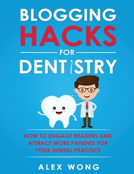 Paperback Blogging Hacks For Dentistry: How To Engage Readers And Attract More Patients For Your Dental Practice Book