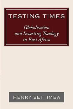 Testing Times: Globalisation and Investing Theology in East Africa