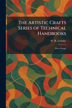 The Artistic Crafts Series of Technical Handbooks: Dress Design
