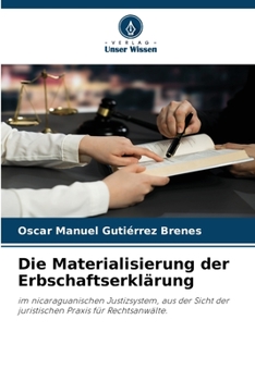 Die Materialisierung der Erbschaftserklärung: im nicaraguanischen Justizsystem, aus der Sicht der juristischen Praxis für Rechtsanwälte. (German Edition)