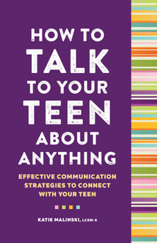 Paperback How to Talk to Your Teen about Anything: Effective Communication Strategies to Connect with Your Teen Book