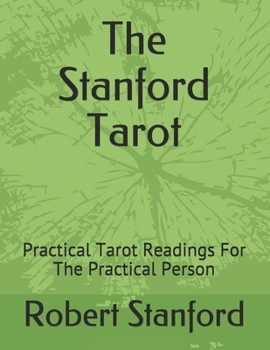 The Stanford Tarot: Practical Tarot Readings For The Practical Person