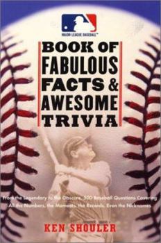 Paperback The Major League Baseball Book of Fabulous Facts and Awesome Trivia: From the Legendary to the Obscure, 500 Baseball Questions Covering All the Number Book