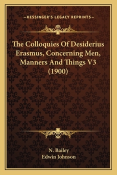 Paperback The Colloquies Of Desiderius Erasmus, Concerning Men, Manners And Things V3 (1900) Book