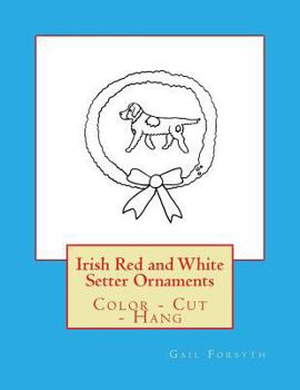 Paperback Irish Red and White Setter Ornaments: Color - Cut - Hang Book