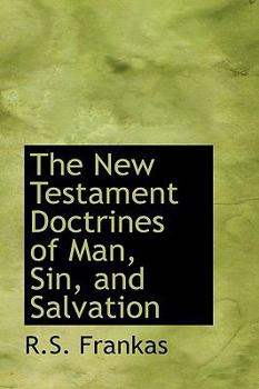 Hardcover The New Testament Doctrines of Man, Sin, and Salvation Book