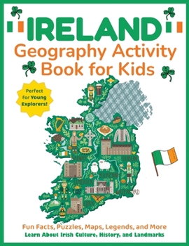 Ireland Geography Activity Book for Kids: Learn About Irish Culture, History, and Landmarks (Explore the World Workbooks)