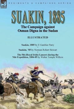 Hardcover Suakin, 1885: the Campaign against Osman Digna in the Sudan-Suakin, 1885 by E Gambier Parry, Suakim, '85 by Norman Robert Stewart & Book