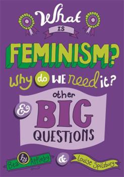 What is Feminism? Why do we need It? And Other Big Questions - Book  of the What Is... And Other Big Questions