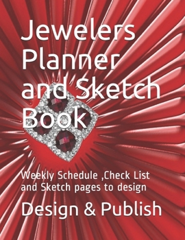 Paperback Jewelers Planner and Sketch Book: Weekly Schedule, Check List and Sketch pages to design Book