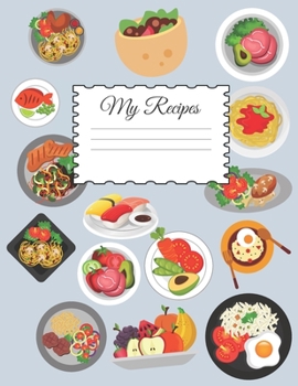 My Recipes: Blank Cookbook To Write In All your Favorite Recipes