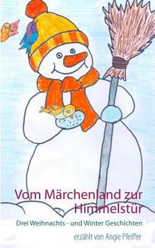 Paperback Vom Märchenland zur Himmelstür: Drei Weihnachts- und Wintergeschichten [German] Book