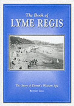 Hardcover The Book of Lyme Regis: The Story of Dorset's Western Spa Book
