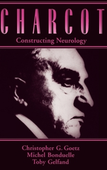 Hardcover Charcot: Constructing Neurology Book