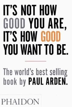 Paperback It's Not How Good You Are, It's How Good You Want to Be Book