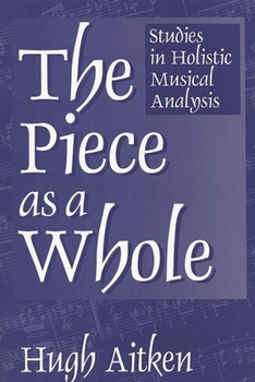 Paperback The Piece as a Whole: Studies in Holistic Musical Analysis Book