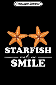 Composition Notebook: Starfish Make Me Smile Sea Star Clothes Quote Gift Starfish  Journal/Notebook Blank Lined Ruled 6x9 100 Pages