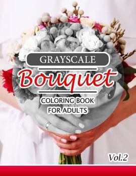 Paperback Grayscale Bouquet Coloring Book For Adutls Volume 2: A Adult Coloring Book of Flowers, Plants & Landscapes Coloring Book for adults Book