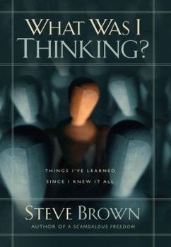 Hardcover What Was I Thinking?: Things I've Learned Since I Knew It All Book