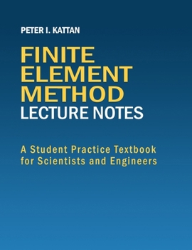 Paperback Finite Element Method Lecture Notes: A Student Practice Textbook for Scientists and Engineers Book
