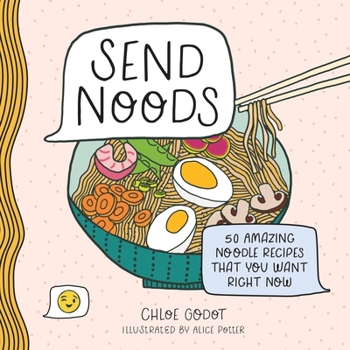 Hardcover Send Noods: 50 Amazing Noodle Recipes That You Want Right Now Book