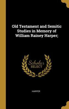 Hardcover Old Testament and Semitic Studies in Memory of William Rainey Harper; Book
