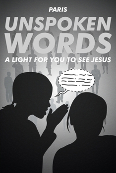 Paperback Unspoken Words: A Light for You to See Jesus Book