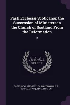 Paperback Fasti Ecclesiæ Scoticanæ; the Succession of Ministers in the Church of Scotland From the Reformation: 2 Book