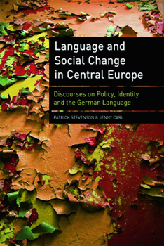 Hardcover Language and Social Change in Central Europe: Discourses on Policy, Identity and the German Language Book