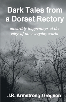 Dark Tales from a Dorset Rectory: unearthly happenings at the edge of the everyday world