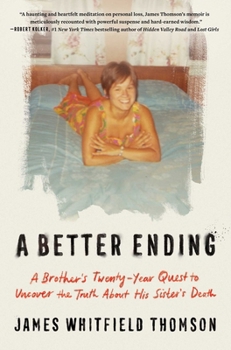 Hardcover A Better Ending: A Brother's Twenty-Year Quest to Uncover the Truth about His Sister's Death Book