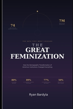 Paperback The Great Feminization: How the Demographic Transformation of Institutions Changed Everything Book