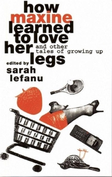 Paperback How Maxine Learned to Love Her Legs: And Other Tales of Growing Up Book