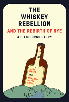 Paperback The Whiskey Rebellion and the Rebirth of Rye Book